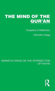 Title: The Mind of the Qur'an: Chapters in Reflection, Author: Kenneth Cragg