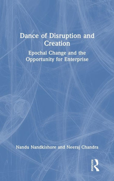 Dance of Disruption and Creation: Epochal Change and the Opportunity for Enterprise