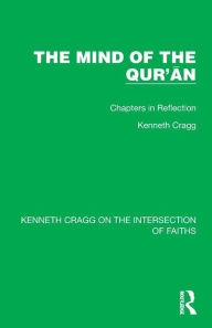 Title: The Mind of the Qur'an: Chapters in Reflection, Author: Kenneth Cragg