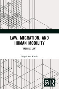 Title: Law, Migration, and Human Mobility: Mobile Law, Author: Magdalena Kmak