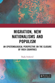 Title: Migration, New Nationalisms and Populism: An Epistemological Perspective on the Closure of Rich Countries, Author: Rada Ivekovic