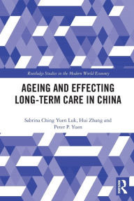 Title: Ageing and Effecting Long-term Care in China, Author: Sabrina Ching Yuen Luk