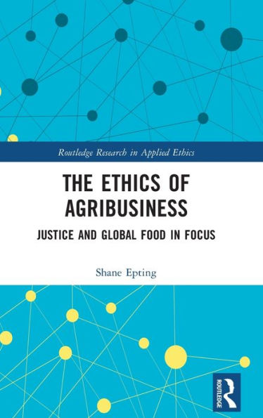 The Ethics of Agribusiness: Justice and Global Food Focus