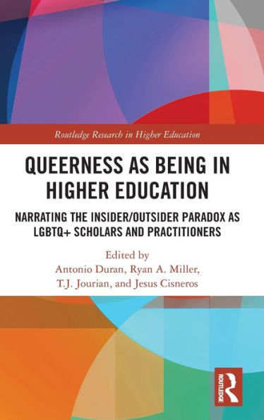 Queerness as Being Higher Education: Narrating the Insider/Outsider Paradox LGBTQ+ Scholars and Practitioners