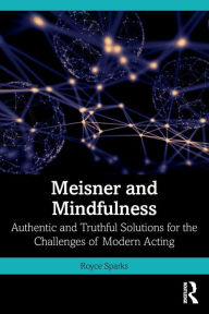 Download a book to kindle fire Meisner and Mindfulness: Authentic and Truthful Solutions for the Challenges of Modern Acting 9781032186009