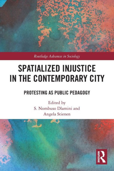 Spatialized Injustice the Contemporary City: Protesting as Public Pedagogy