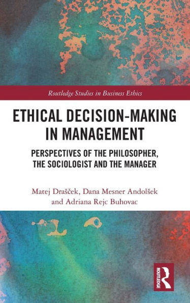 Ethical Decision-Making Management: Perspectives of the Philosopher, Sociologist and Manager