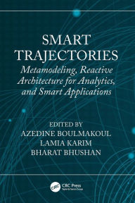 Title: Smart Trajectories: Metamodeling, Reactive Architecture for Analytics, and Smart Applications, Author: Azedine Boulmakoul