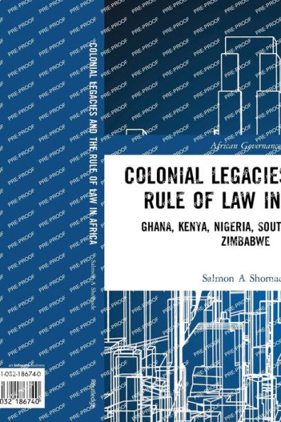 Colonial Legacies and the Rule of Law Africa: Ghana, Kenya, Nigeria, South Africa, Zimbabwe