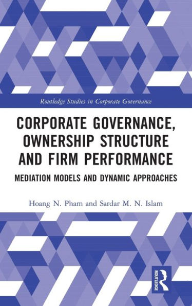 Corporate Governance, Ownership Structure and Firm Performance: Mediation Models and Dynamic Approaches