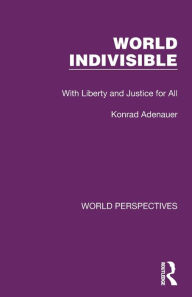 Title: World Indivisible: With Liberty and Justice for All, Author: Konrad Adenauer