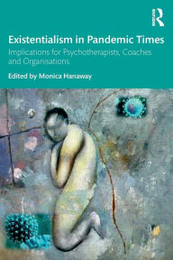 Free pdf downloads for ebooks Existentialism in Pandemic Times: Implications for Psychotherapists, Coaches and Organisations