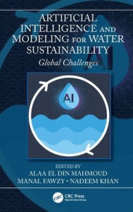 Title: Artificial Intelligence and Modeling for Water Sustainability: Global Challenges, Author: Alaa El Din Mahmoud