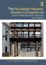 Title: The Routledge Hispanic Studies Companion to Early Modern Spanish Literature and Culture, Author: Rodrigo Cacho Casal