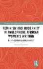 Feminism and Modernity in Anglophone African Women's Writing: A 21st-Century Global Context