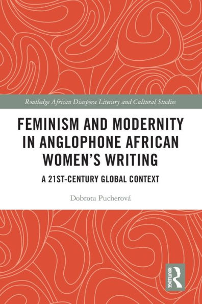 Feminism and Modernity Anglophone African Women's Writing: A 21st-Century Global Context