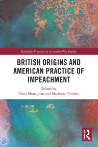 Title: British Origins and American Practice of Impeachment, Author: Chris Monaghan