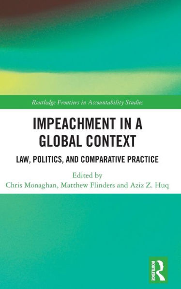 Impeachment a Global Context: Law, Politics, and Comparative Practice