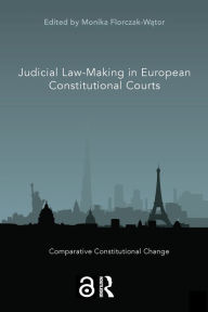 Title: Judicial Law-Making in European Constitutional Courts, Author: Monika Florczak-Wator