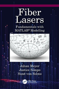 Title: Fiber Lasers: Fundamentals with MATLAB® Modelling, Author: Johan Meyer