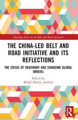 The China-led Belt and Road Initiative its Reflections: Crisis of Hegemony Changing Global Orders