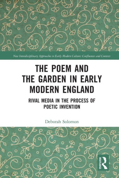 the Poem and Garden Early Modern England: Rival Media Process of Poetic Invention