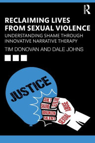 Title: Reclaiming Lives from Sexual Violence: Understanding Shame through Innovative Narrative Therapy, Author: Tim Donovan