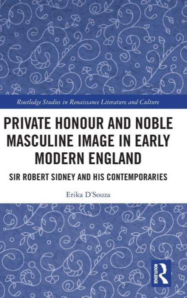 Private Honour and Noble Masculine Image in Early Modern England: Sir Robert Sidney and His Contemporaries
