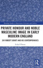Private Honour and Noble Masculine Image in Early Modern England: Sir Robert Sidney and His Contemporaries