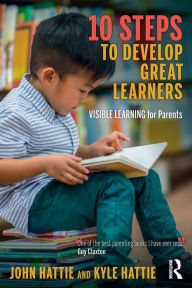 Title: 10 Steps to Develop Great Learners: Visible Learning for Parents, Author: John Hattie