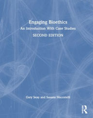 Title: Engaging Bioethics: An Introduction With Case Studies, Author: Gary Seay