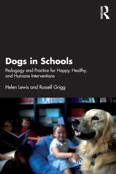 Dogs Schools: Pedagogy and Practice for Happy, Healthy, Humane Interventions