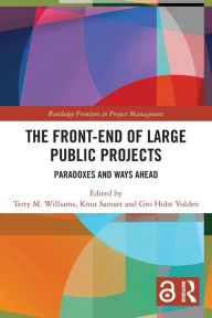 Title: The Front-end of Large Public Projects: Paradoxes and Ways Ahead, Author: Terry M. Williams