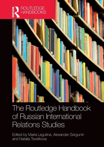 The Routledge Handbook of Russian International Relations Studies