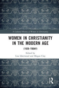 Title: Women in Christianity in the Modern Age: (1920-today), Author: Lisa Isherwood