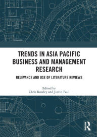 Title: Trends in Asia Pacific Business and Management Research: Relevance and Use of Literature Reviews, Author: Chris Rowley