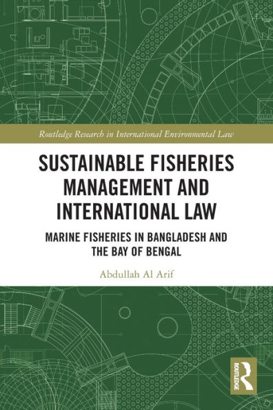 Sustainable Fisheries Management and International Law: Marine Fisheries in Bangladesh and the Bay of Bengal