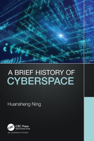 Title: A Brief History of Cyberspace, Author: Huansheng Ning