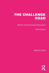 Title: The Challenge Road: Women and the Eritrean Revolution, Author: Amrit Wilson