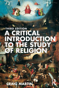 Title: A Critical Introduction to the Study of Religion, Author: Craig Martin