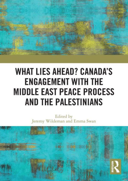 What Lies Ahead? Canada's Engagement with the Middle East Peace Process and Palestinians