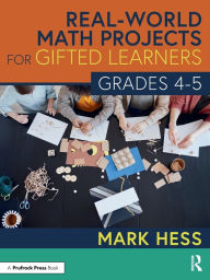 Title: Real-World Math Projects for Gifted Learners, Grades 4-5, Author: Mark Hess