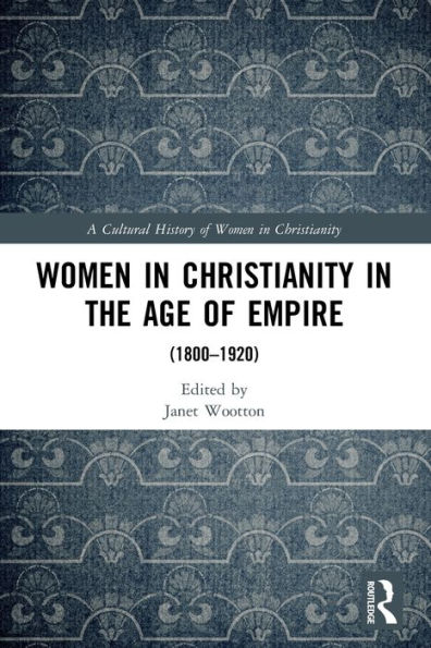 Women Christianity the Age of Empire: (1800-1920)