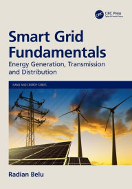 Title: Smart Grid Fundamentals: Energy Generation, Transmission and Distribution, Author: Radian Belu