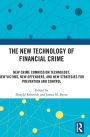 The New Technology of Financial Crime: New Crime Commission Technology, New Victims, New Offenders, and New Strategies for Prevention and Control