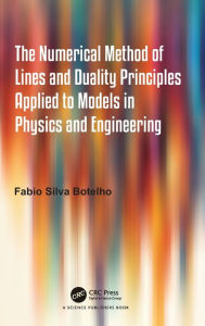 Title: The Numerical Method of Lines and Duality Principles Applied to Models in Physics and Engineering, Author: Fabio Silva Botelho