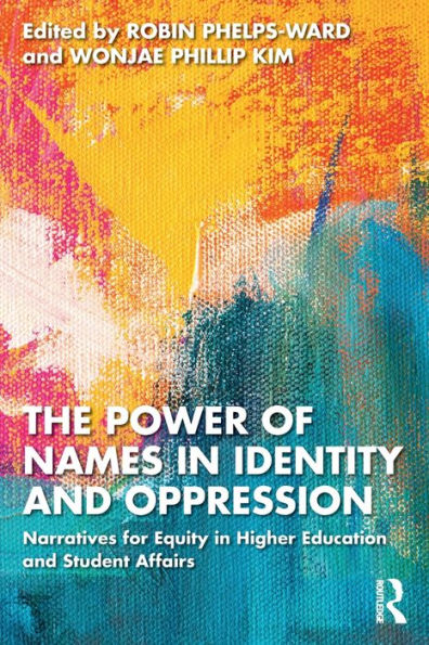 The Power of Names Identity and Oppression: Narratives for Equity Higher Education Student Affairs