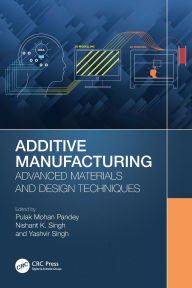 Title: Additive Manufacturing: Advanced Materials and Design Techniques, Author: Pulak Mohan Pandey