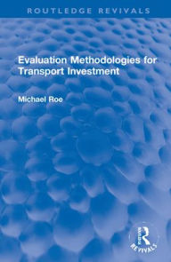 Title: Evaluation Methodologies for Transport Investment, Author: Michael Roe