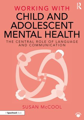 Working with Child and Adolescent Mental Health: The Central Role of Language Communication